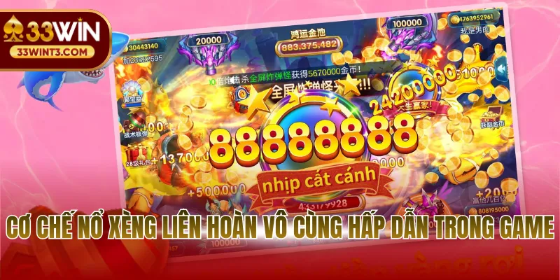 Bắn Cá Xèng 2 - Sự Trở Lại Của Huyền Thoại Đổi Thưởng 3 Cơ chế nổ xèng liên hoàn vô cùng hấp dẫn trong game